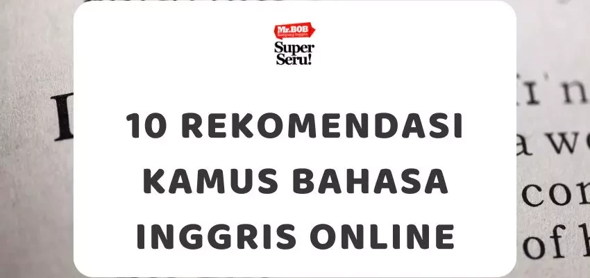 10 Rekomendasi Kamus Bahasa Inggris Online - Mr.BOB Kampung Inggris