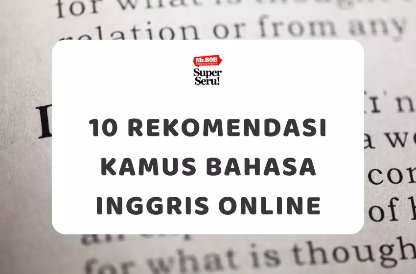 10 Rekomendasi Kamus Bahasa Inggris Online - Mr.BOB Kampung Inggris