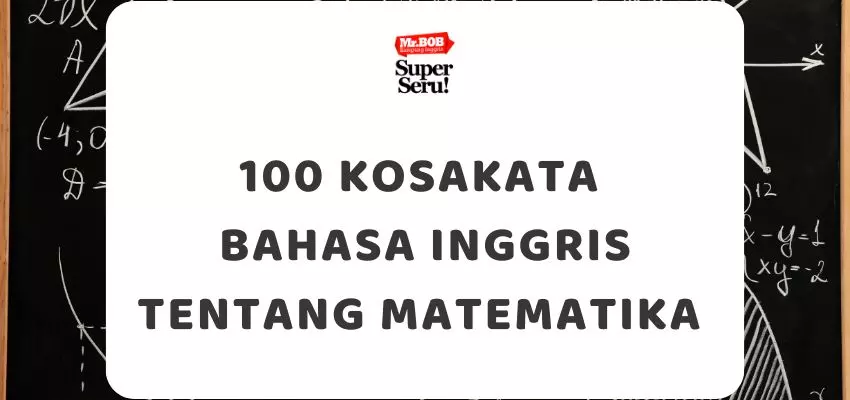 100 Kosakata Bahasa Inggris Tentang Matematika Beserta Contoh Kalimatnya - Mr.BOB Kampung Inggris