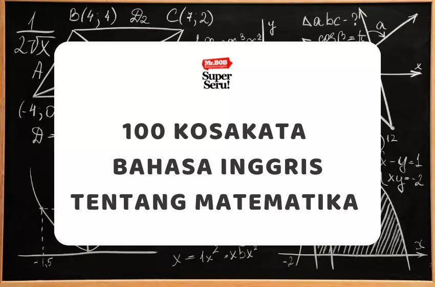 100 Kosakata Bahasa Inggris Tentang Matematika Beserta Contoh Kalimatnya - Mr.BOB Kampung Inggris