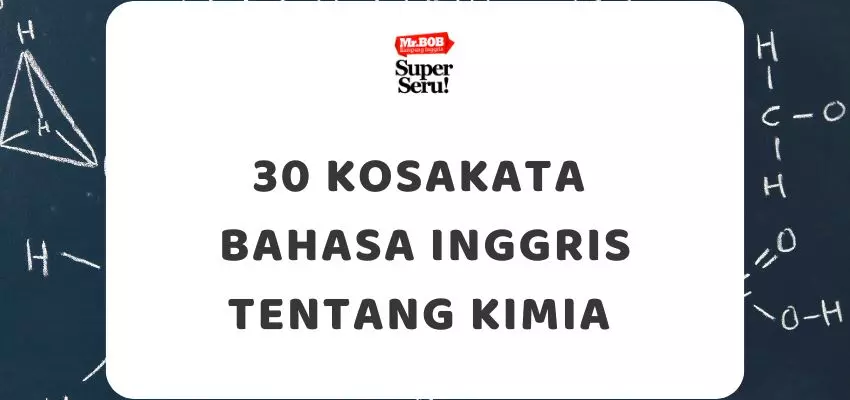 30 Kosakata Bahasa Inggris tentang Kimia - Mr.BOB Kampung Inggris