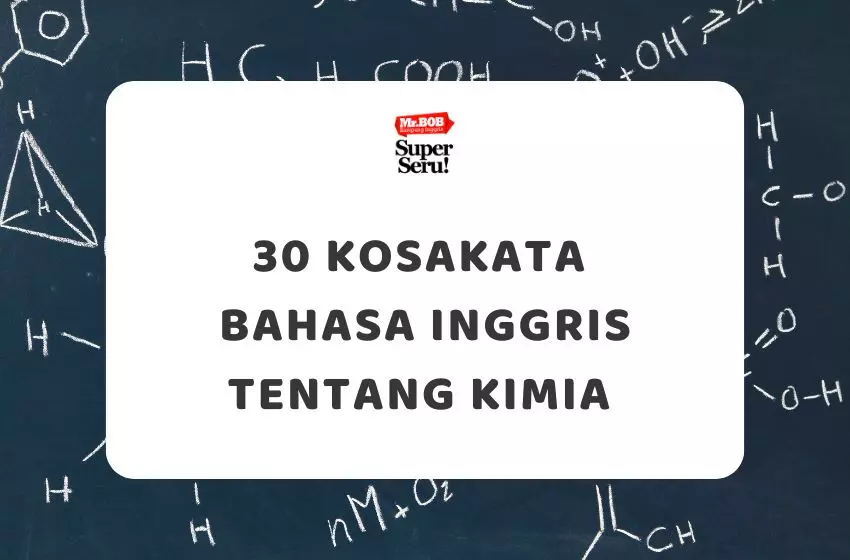 30 Kosakata Bahasa Inggris tentang Kimia - Mr.BOB Kampung Inggris