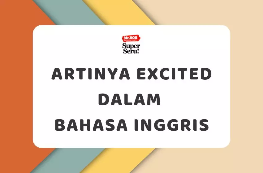 Artinya Excited dalam Bahasa Inggris - Mr.BOB Kampung Inggris