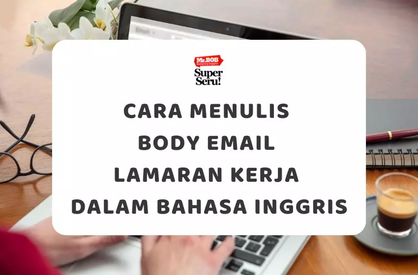 Cara Menulis Body Email Lamaran Kerja dalam Bahasa Inggris - Mr.BOB Kampung Inggris