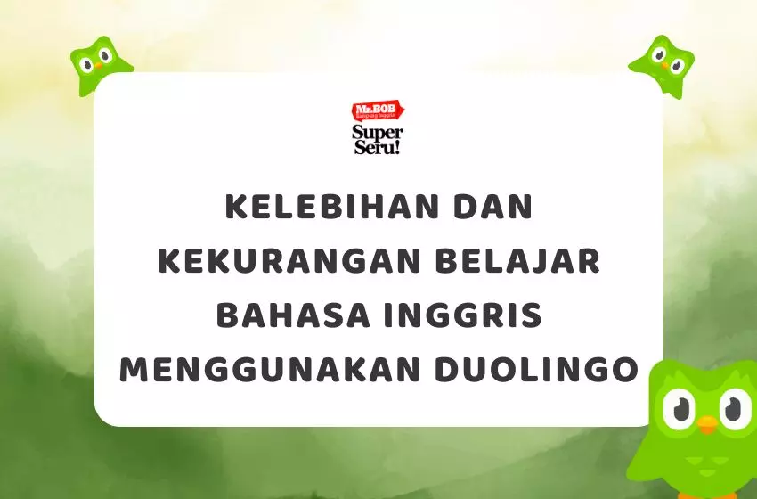 Kelebihan dan Kekurangan Belajar Bahasa Inggris Menggunakan Duolingo - Mr.BOB Kampung Inggris Kelebihan dan Kekurangan Belajar Bahasa Inggris Menggunakan Duolingo - Mr.BOB Kampung Inggris