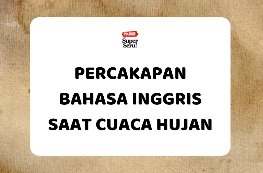 Percakapan Bahasa Inggris Saat Cuaca Hujan - Mr.BOB Kampung Inggris