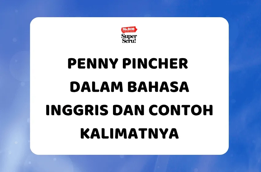 Penny Pincher dalam Bahasa Inggris dan Contoh Kalimatnya - Mr.BOB kampung Inggris