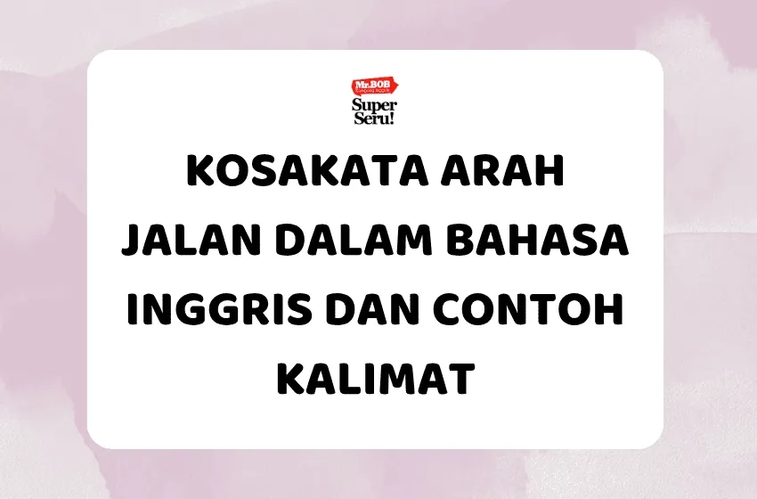 Kosakata Arah Jalan dalam Bahasa Inggris dan Contoh Kalimat - Mr.BOB Kampung Inggris
