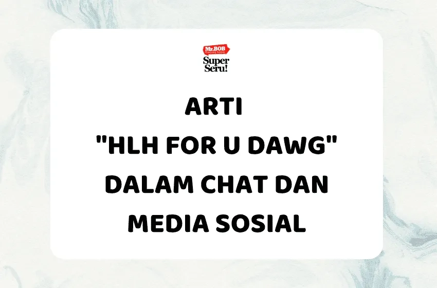 Arti "HLH for U Dawg" dalam Chat dan Media Sosial - Mr.BOB Kampung Inggris