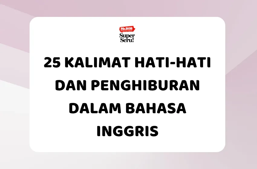 25 Kalimat Hati-Hati dan Penghiburan dalam Bahasa Inggris - Mr.BOB Kampung Inggris
