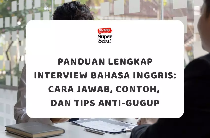 Panduan Lengkap Interview Bahasa Inggris Cara Jawab, Contoh, dan Tips Anti-Gugup - Mr.BOB Kampung Inggris