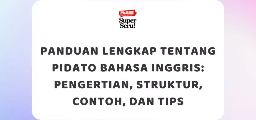 Panduan Lengkap Tentang Pidato Bahasa Inggris Pengertian, Struktur, Contoh, dan Tips - Mr.BOB Kampung Inggris
