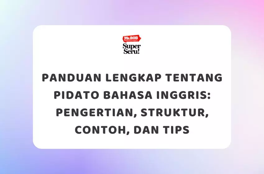 Panduan Lengkap Tentang Pidato Bahasa Inggris Pengertian, Struktur, Contoh, dan Tips - Mr.BOB Kampung Inggris