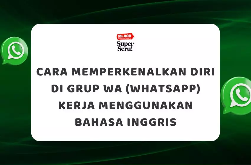 Cara Memperkenalkan Diri di Grup WA (WhatsApp) Kerja Menggunakan Bahasa Inggris - Mr.BOB Kampung Inggris