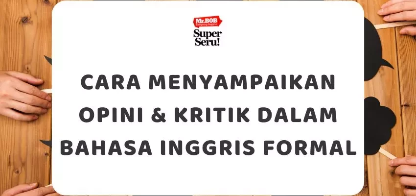 Cara Menyampaikan Opini & Kritik dalam Bahasa Inggris Formal - Mr.BOB Kampung Inggris