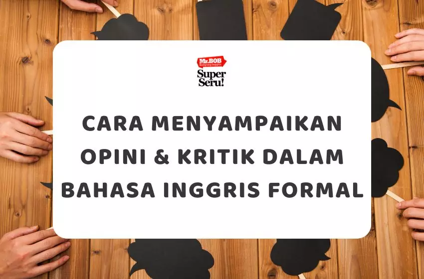 Cara Menyampaikan Opini & Kritik dalam Bahasa Inggris Formal - Mr.BOB Kampung Inggris