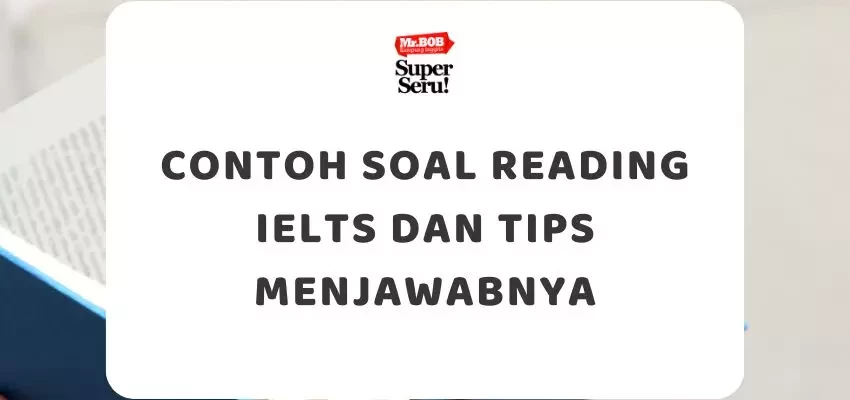 Contoh Soal Reading IELTS dan Tips Menjawabnya - Mr.BOB Kampung Inggris