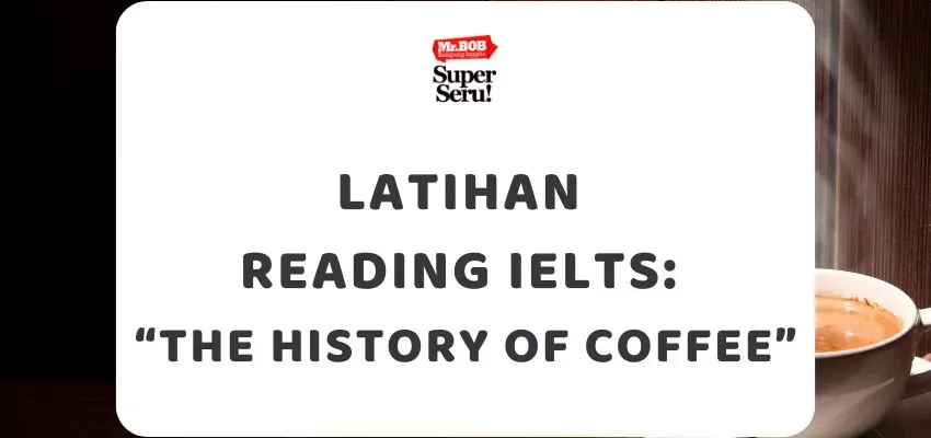 Latihan Reading IELTS Teks “The History of Coffee” - Mr.BOB Kampung Inggris