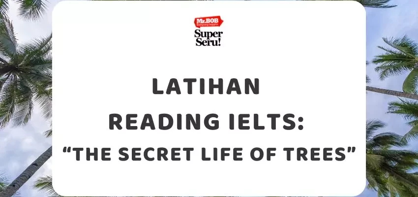 Latihan Reading IELTS Teks “The Secret Life of Trees” - Mr.BOB Kampung Inggris