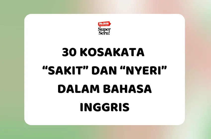 30 Kosakata “Sakit” dan “Nyeri” dalam Bahasa Inggris - Mr.BOB Kampung Inggris