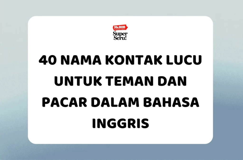 40 Nama Kontak Lucu untuk Teman dan Pacar dalam Bahasa Inggris - Mr.BOB Kampung Inggris