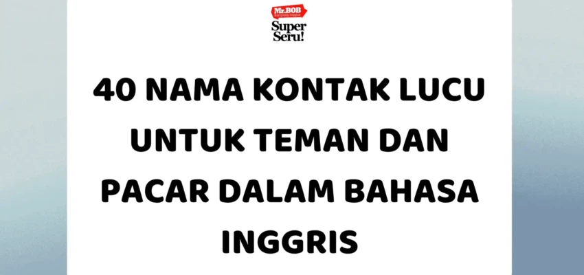 40 Nama Kontak Lucu untuk Teman dan Pacar dalam Bahasa Inggris - Mr.BOB Kampung Inggris