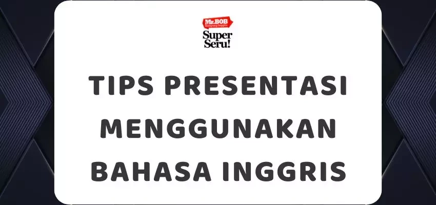 Tips Presentasi Menggunakan Bahasa Inggris - Mr.BOB Kampung Inggris