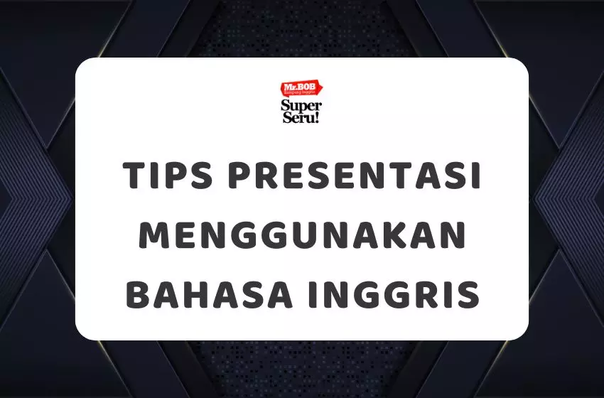 Tips Presentasi Menggunakan Bahasa Inggris - Mr.BOB Kampung Inggris