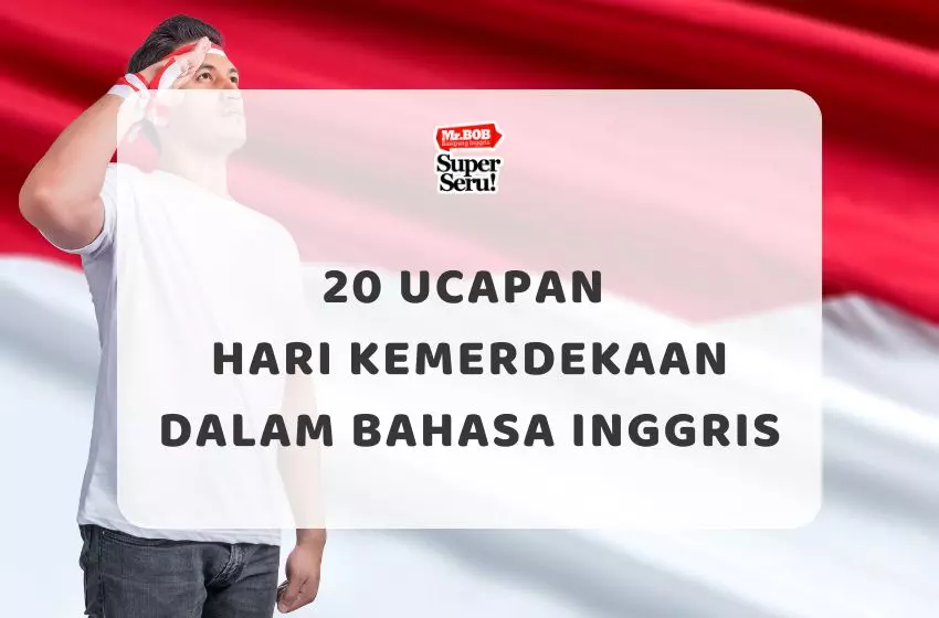 20 Ucapan Hari Kemerdekaan dalam Bahasa Inggris - Mr.BOB Kampung Inggris