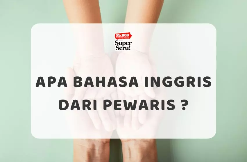 Apa Bahasa Inggris dari Pewaris - Mr.BOB Kampung Inggris