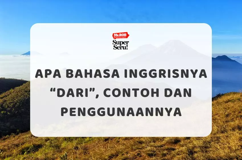 Apa Bahasa Inggrisnya “Dari”, Contoh dan Penggunaannya - Mr.BOB Kampung Inggris