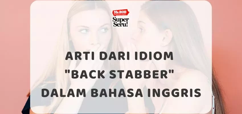 Arti dari Idiom Back stabber dalam Bahasa Inggris - Mr.BOB Kampung Inggris