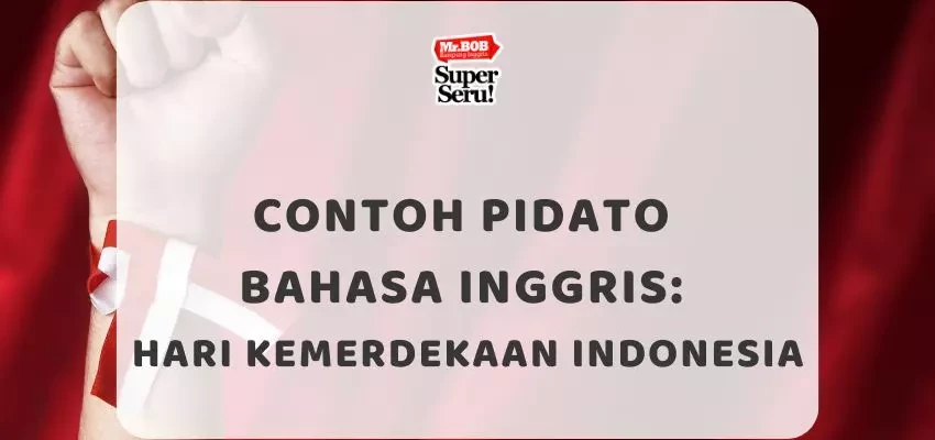 Contoh Pidato Bahasa Inggris Hari Kemerdekaan Indonesia - Mr.BOB Kampung Inggris