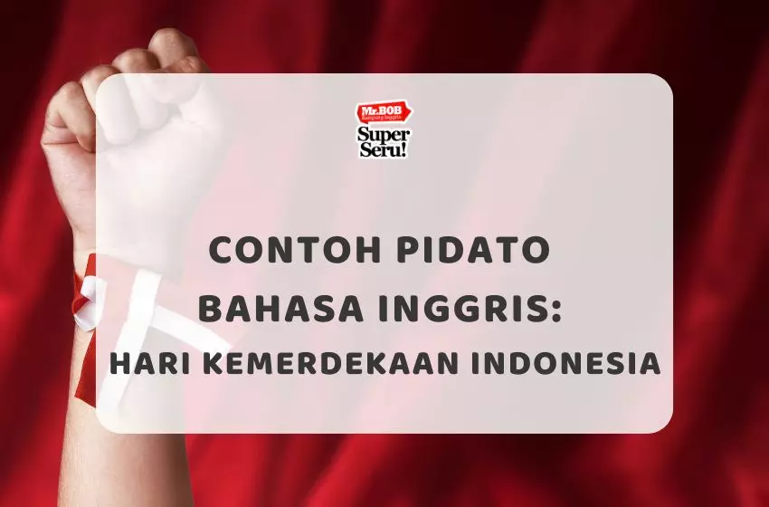 Contoh Pidato Bahasa Inggris Hari Kemerdekaan Indonesia - Mr.BOB Kampung Inggris