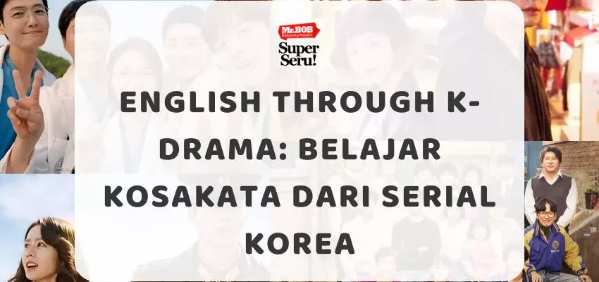 English Through K-Drama Belajar Kosakata dari Serial Korea - Mr.BOB Kampung Inggris