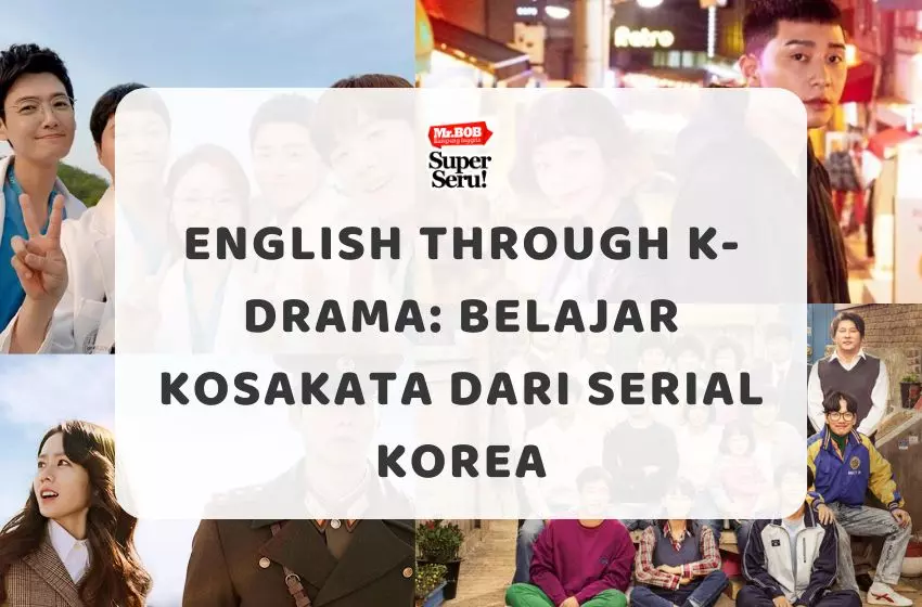 English Through K-Drama Belajar Kosakata dari Serial Korea - Mr.BOB Kampung Inggris