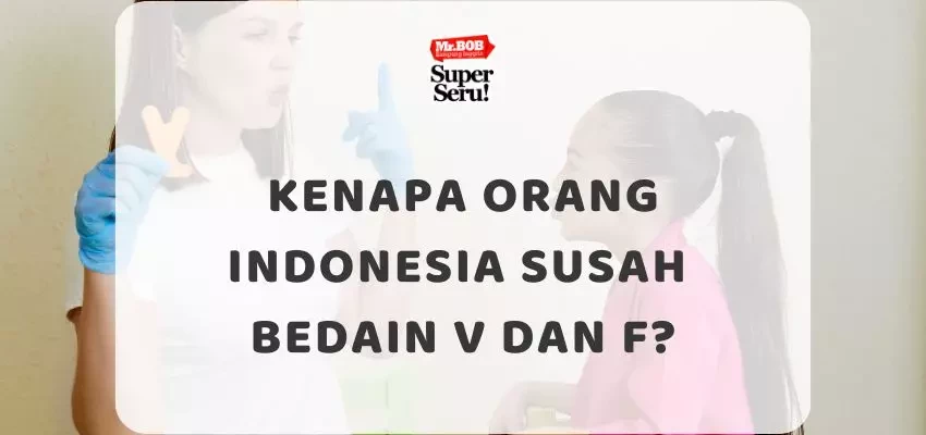 Kenapa Orang Indonesia Susah Bedain V dan F? - Mr.BOB Kampung Inggris