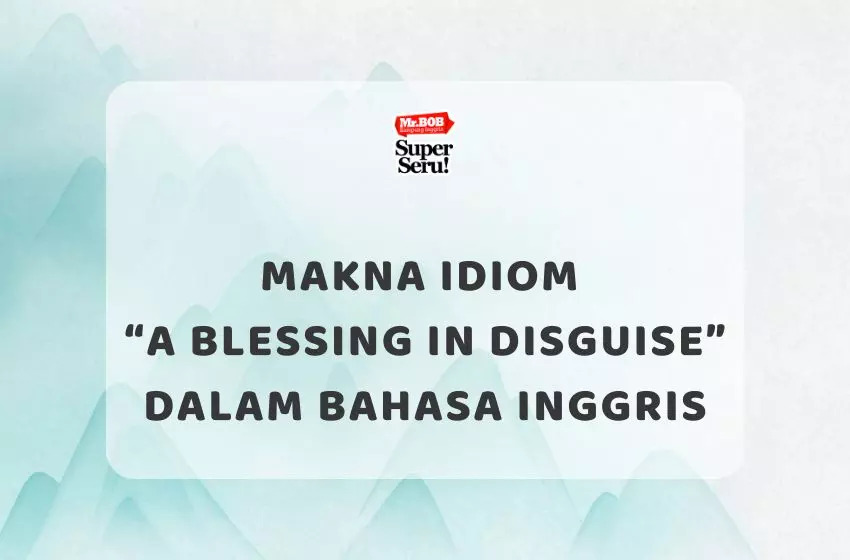 Makna Idiom “A Blessing in Disguise” dalam Bahasa Inggris - Mr.BOB Kampung Inggris