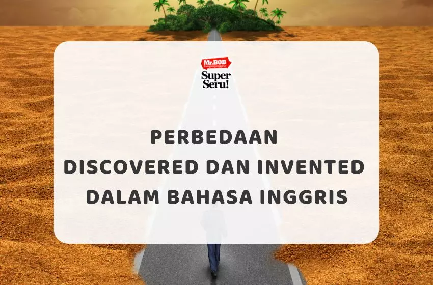 Perbedaan Discovered dan Invented dalam Bahasa Inggris - Mr.BOB Kampung Inggris
