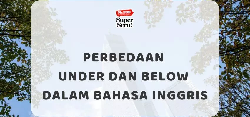 Perbedaan Under dan Below dalam Bahasa Inggris - Mr.BOB Kampung Inggris