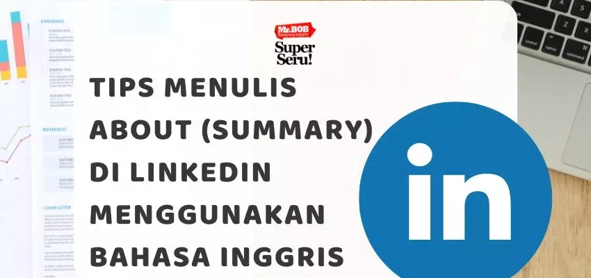 Tips Menulis About (Summary) di LinkedIn Menggunakan Bahasa Inggris - Mr.BOB Kampung Inggris
