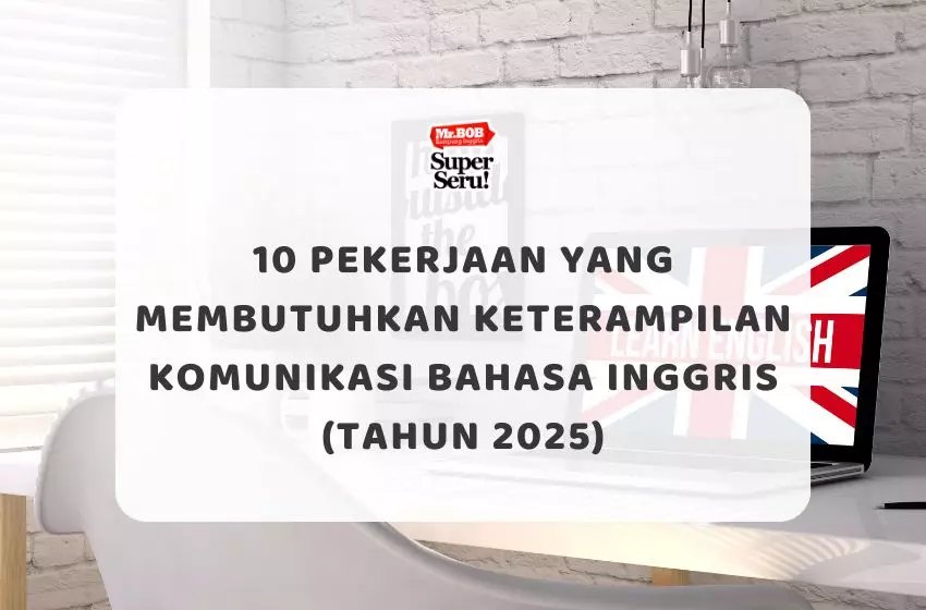 10 Pekerjaan yang Membutuhkan Keterampilan Komunikasi Bahasa Inggris (Tahun 2025) - Mr.BOB Kampung Inggris