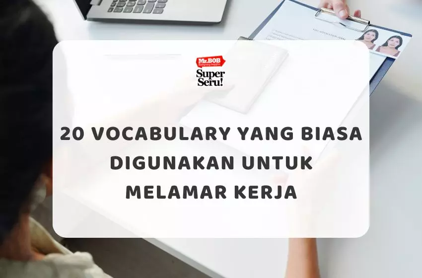 20 Vocabulary yang Biasa Digunakan untuk Melamar Kerja - Mr.BOB Kampung Inggris