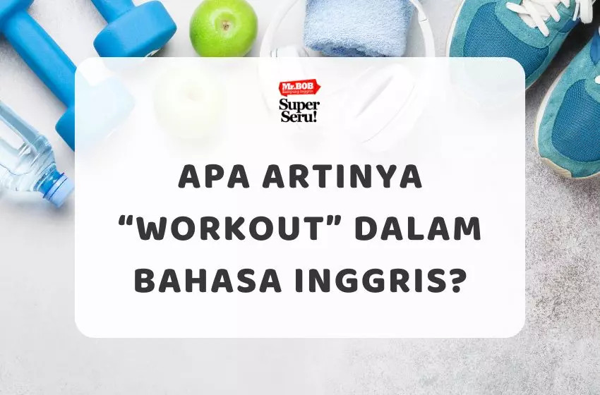 Apa Artinya Workout dalam Bahasa Inggris? - Mr.BOB Kampung Inggris