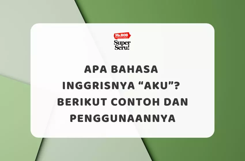 Apa Bahasa Inggrisnya Aku, Contoh dan Penggunaannya - Mr.BOB Kampung Inggris
