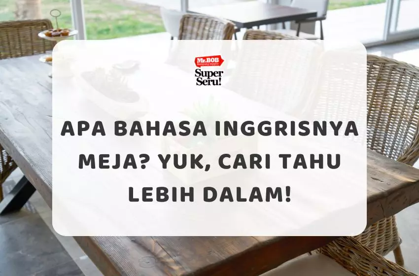 Apa Bahasa Inggrisnya Meja? Yuk, Cari Tahu Lebih Dalam! - Mr.BOB Kampung Inggris