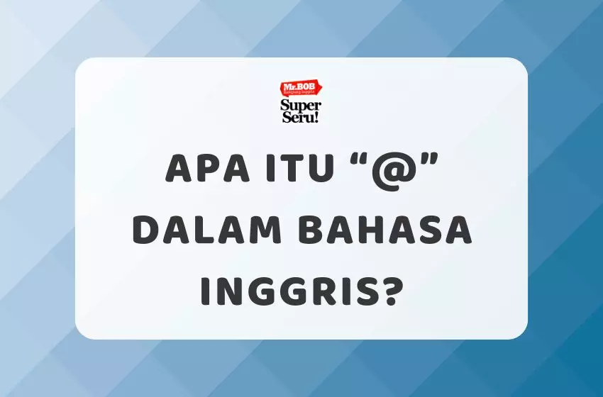 Apa Itu “@” dalam Bahasa Inggris? - Mr.BOB Kampung Inggris