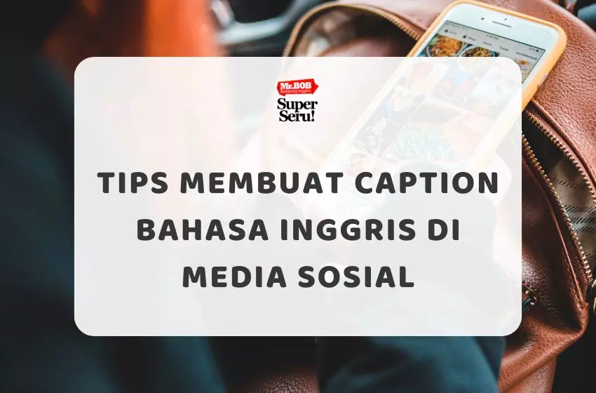 Tips Membuat Caption Bahasa Inggris di Media Sosial - Mr.BOB Kampung Inggris