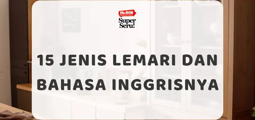 15 Jenis Lemari dan Bahasa Inggrisnya - Mr.BOB Kampung Inggris