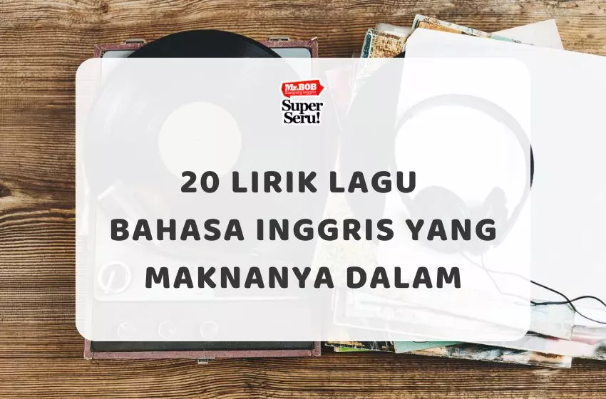 20 Lirik Lagu Bahasa Inggris yang Maknanya Dalam - Mr.BOB Kampung Inggris